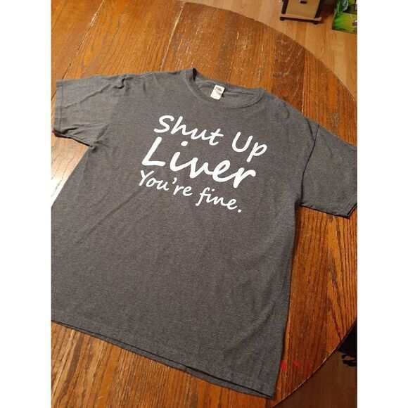 Large Shut Up Liver You're Fine Short Sleeve Crew Neck Tee TShirt Top Grey White - Picture 1 of 2